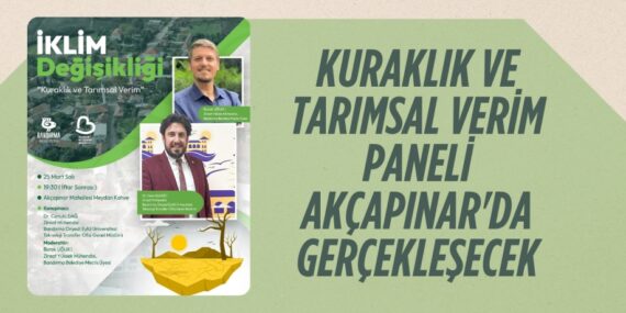 KURAKLIK VE TARIMSAL VERİM PANELİ AKÇAPINAR’DA GERÇEKLEŞECEK
