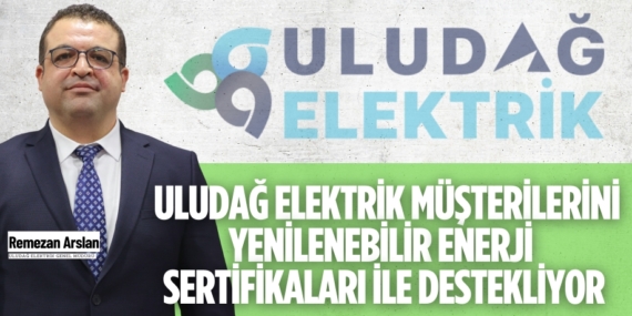 ULUDAĞ ELEKTRİK MÜŞTERİLERİNİ YENİLENEBİLİR  ENERJİ SERTİFİKALARI İLE DESTEKLİYOR