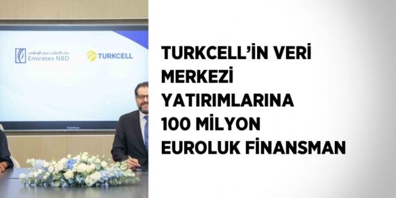 TURKCELL’İN VERİ MERKEZİ YATIRIMLARINA 100 MİLYON EUROLUK FİNANSMAN