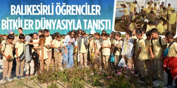 BALIKESİRLİ ÖĞRENCİLER BİTKİLER DÜNYASIYLA TANIŞTI