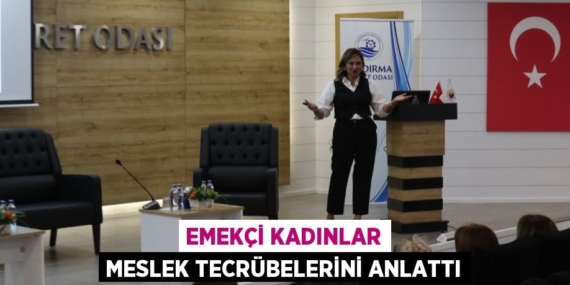 EMEKÇİ KADINLAR MESLEK TECRÜBELERİNİ ANLATTI