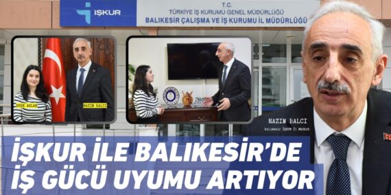İŞKUR İLE BALIKESİR’DE  İŞ GÜCÜ UYUMU ARTIYOR