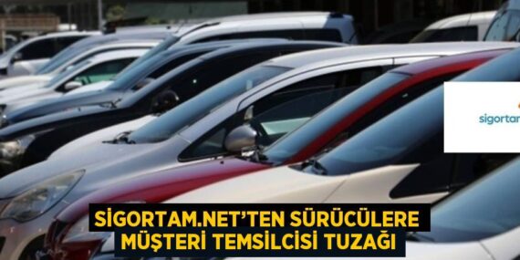 SİGORTAM.NET’TEN SÜRÜCÜLERE MÜŞTERİ TEMSİLCİSİ TUZAĞI