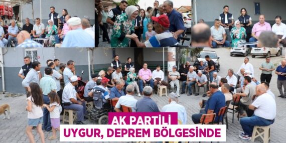 AK Partili Uygur, deprem bölgesinde