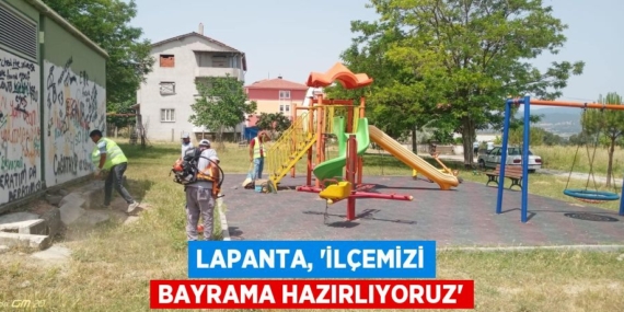 LAPANTA, “İLÇEMİZİ BAYRAMA HAZIRLIYORUZ”