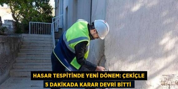 HASAR TESPİTİNDE YENİ DÖNEM: ÇEKİÇLE 5 DAKİKADA KARAR DEVRİ BİTTİ