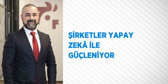 ŞİRKETLER YAPAY ZEKÂ İLE GÜÇLENİYOR
