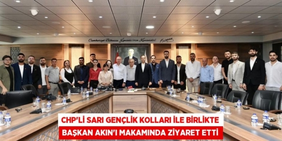 CHP’Lİ SARI GENÇLİK KOLLARI İLE BİRLİKTE BAŞKAN AKIN’I MAKAMINDA ZİYARET ETTİ