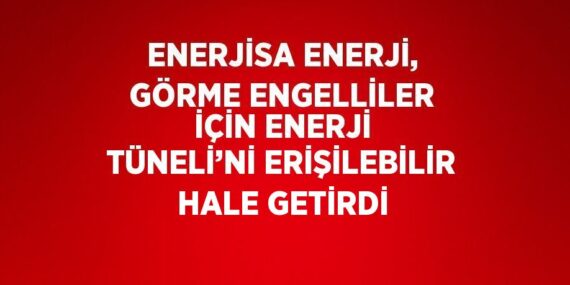 ENERJİSA ENERJİ, GÖRME ENGELLİLER İÇİN ENERJİ TÜNELİ’Nİ ERİŞİLEBİLİR HALE GETİRDİ