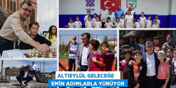 ALTIEYLÜL GELECEĞE    EMİN ADIMLARLA YÜRÜYOR