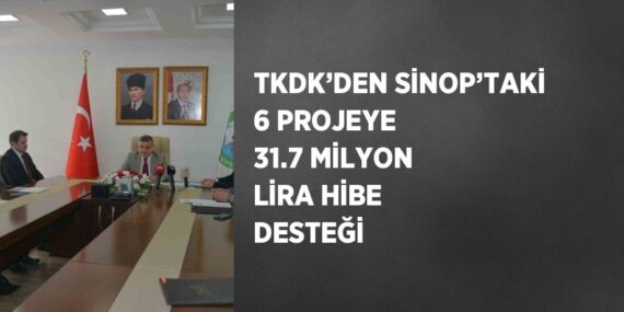 TKDK’DEN SİNOP’TAKİ 6 PROJEYE 31.7 MİLYON LİRA HİBE DESTEĞİ