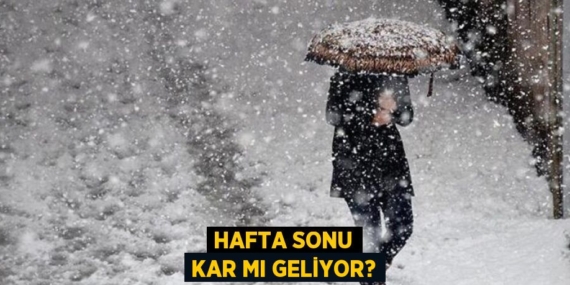 HAFTA SONU KAR MI GELİYOR?