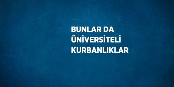 BUNLAR DA ÜNİVERSİTELİ KURBANLIKLAR