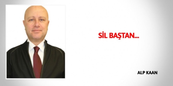 SİL BAŞTAN…