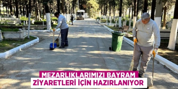 MEZARLIKLARIMIZI BAYRAM ZİYARETLERİ İÇİN HAZIRLANIYOR