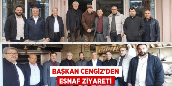 BAŞKAN CENGİZ’DEN ESNAF ZİYARETİ