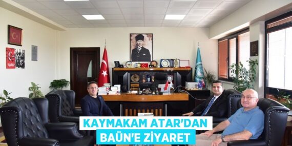 KAYMAKAM ATAR’DAN BAÜN’E ZİYARET