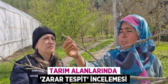 TARIM ALANLARINDA ‘ZARAR TESPİT’ İNCELEMESİ