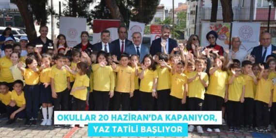 OKULLAR 20 HAZİRAN’DA KAPANIYOR,  YAZ TATİLİ BAŞLIYOR