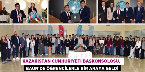 KAZAKİSTAN CUMHURİYETİ BAŞKONSOLOSU,   BAÜN’DE ÖĞRENCİLERLE BİR ARAYA GELDİ