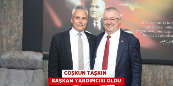 COŞKUN TAŞKIN   BAŞKAN YARDIMCISI OLDU