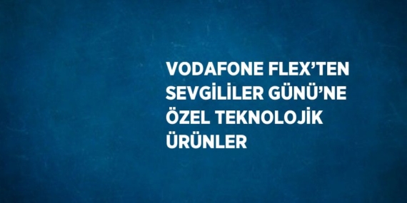 VODAFONE FLEX’TEN SEVGİLİLER GÜNÜ’NE ÖZEL TEKNOLOJİK ÜRÜNLER