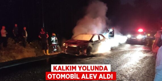 Kalkım yolunda otomobil alev aldı