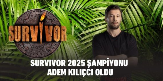 SURVIVOR 2025 ŞAMPİYONU ADEM KILIÇCI OLDU
