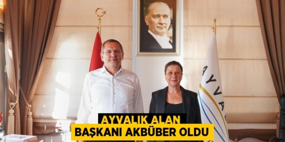 AYVALIK ALAN BAŞKANI AKBÜBER OLDU