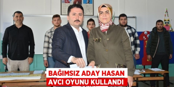 BAĞIMSIZ ADAY HASAN AVCI OYUNU KULLANDI