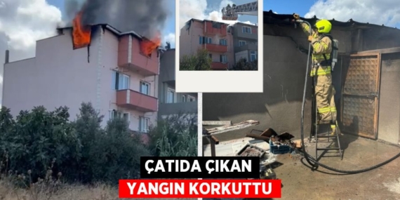 ÇATIDA ÇIKAN  YANGIN KORKUTTU