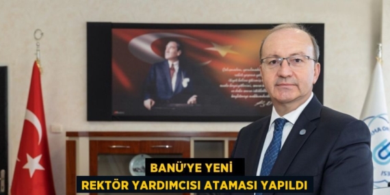 BANÜ’YE YENİ   REKTÖR YARDIMCISI ATAMASI YAPILDI