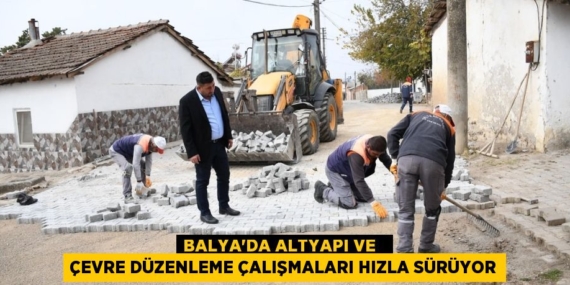 BALYA’DA ALTYAPI VE   ÇEVRE DÜZENLEME ÇALIŞMALARI HIZLA SÜRÜYOR