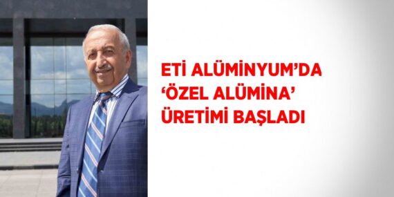 ETİ ALÜMİNYUM’DA ‘ÖZEL ALÜMİNA’ ÜRETİMİ BAŞLADI