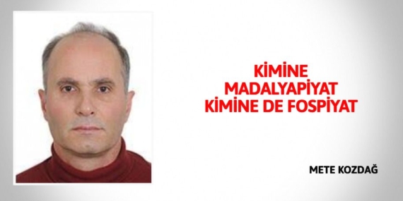 KİMİNE MADALYAPİYAT KİMİNE DE FOSPİYAT