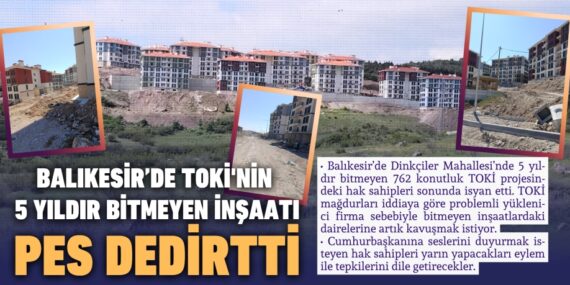 Balıkesir’de TOKİ’nin 5 yıldır bitmeyen inşaatı pes dedirtti