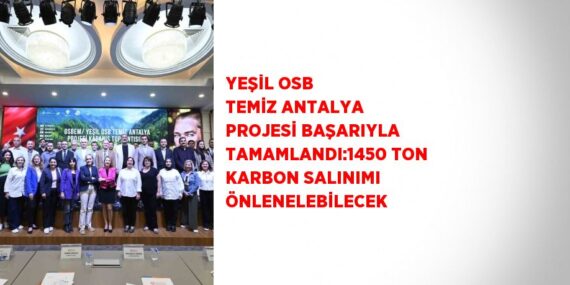 YEŞİL OSB TEMİZ ANTALYA PROJESİ BAŞARIYLA TAMAMLANDI:1450 TON KARBON SALINIMI ÖNLENELEBİLECEK