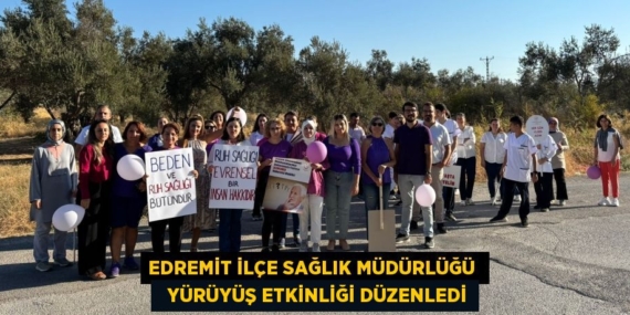 EDREMİT İLÇE SAĞLIK MÜDÜRLÜĞÜ    YÜRÜYÜŞ ETKİNLİĞİ DÜZENLEDİ