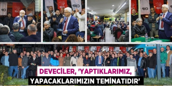 DEVECİLER, “YAPTIKLARIMIZ, YAPACAKLARIMIZIN TEMİNATIDIR”