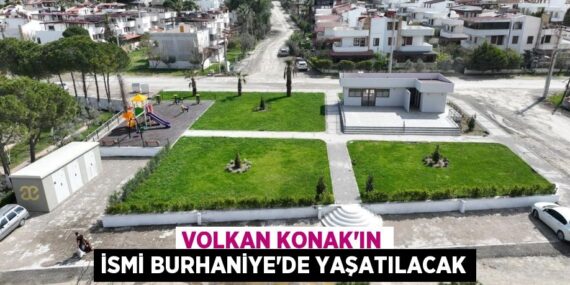 VOLKAN KONAK’IN İSMİ BURHANİYE’DE YAŞATILACAK