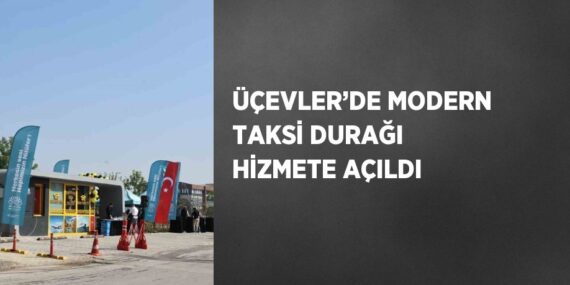 ÜÇEVLER’DE MODERN TAKSİ DURAĞI HİZMETE AÇILDI
