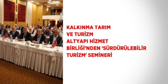KALKINMA TARIM VE TURİZM ALTYAPI HİZMET BİRLİĞİ’NDEN ‘SÜRDÜRÜLEBİLİR TURİZM’ SEMİNERİ