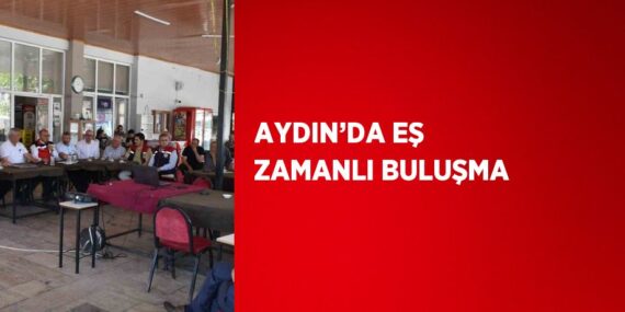 AYDIN’DA EŞ ZAMANLI BULUŞMA