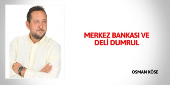 MERKEZ BANKASI  VE DELİ DUMRUL