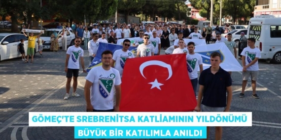 GÖMEÇ’TE SREBRENİTSA KATLİAMININ YILDÖNÜMÜ BÜYÜK BİR KATILIMLA ANILDI