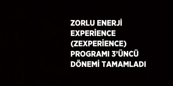 ZORLU ENERJİ EXPERİENCE (ZEXPERİENCE) PROGRAMI 3’ÜNCÜ DÖNEMİ TAMAMLADI