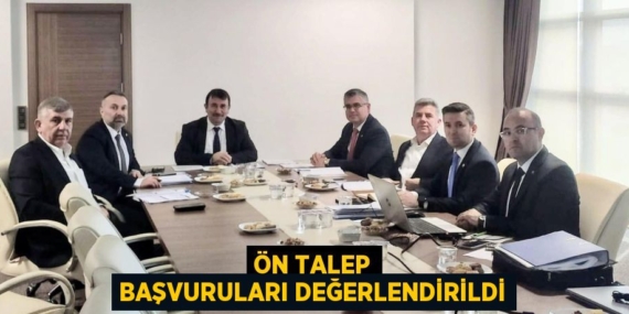 ÖN TALEP BAŞVURULARI DEĞERLENDİRİLDİ