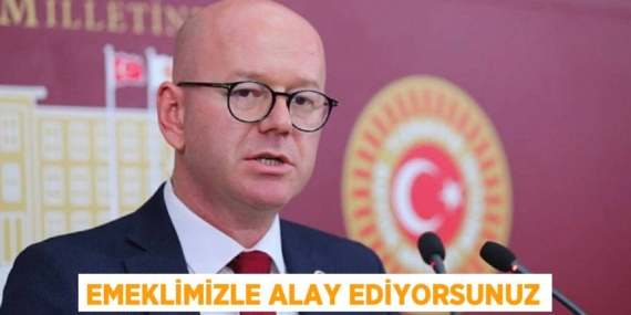 EMEKLİMİZLE ALAY EDİYORSUNUZ