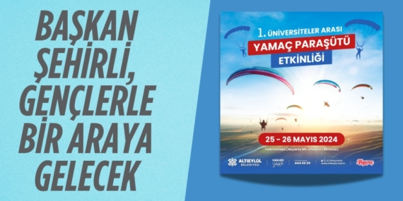 BAŞKAN ŞEHİRLİ,  GENÇLERLE BİR ARAYA GELECEK