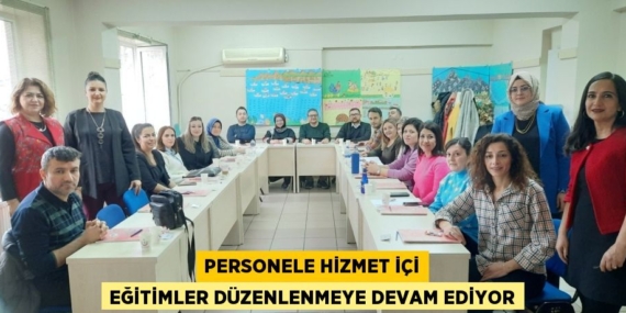 PERSONELE HİZMET İÇİ EĞİTİMLER DÜZENLENMEYE DEVAM EDİYOR